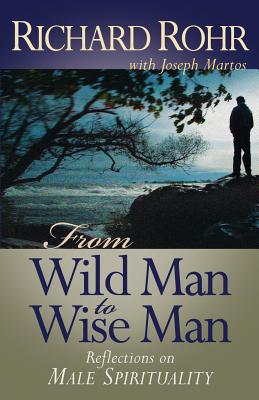 From Wild Man to Wise Man : Reflections on Male Spirituality