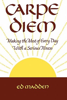 Image for Carpe Diem: Enjoying Every Day With a Terminal Illness