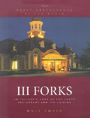 III Forks: An Insider's Look at the Famed Restaurant and Its Cuisine