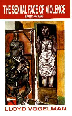 The Sexual Face of Violence: Rapists on Rape