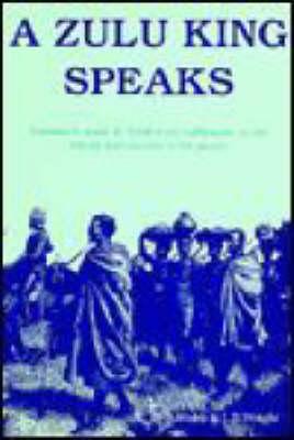 A Zulu King Speaks: Statements Made by Cetshwayo Kampande on the History and Customs of His People