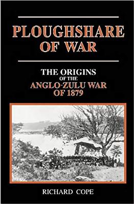 The Ploughshare of War: The Origins of the Anglo-Zulu War of 1879