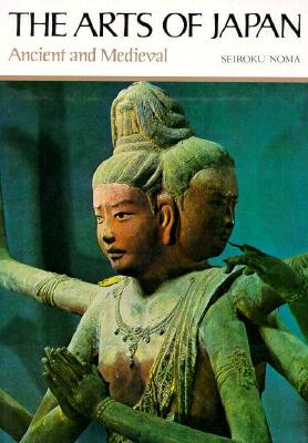 The Arts of Japan: Ancient and Medieval