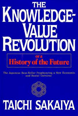 Image for The Knowledge-Value Revolution or a History of the Future The Knowledge-Value Revolution or a History of the Future
