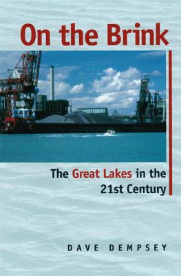 On the Brink: The Great Lakes in the 21st Century, Dempsey, Dave On the Brink: The Great Lakes in the 21st Century, Dempsey, Dave