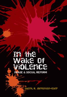 Image for In the Wake of Violence: Image & Social Reform (Rhetoric & Public Affairs) In the Wake of Violence: Image & Social Reform (Rhetoric & Public Affairs)