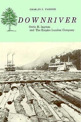 Downriver Orrin H. Ingram and The Empire Lumber Company
