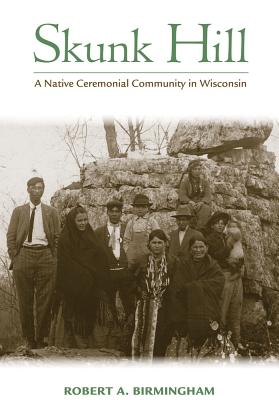 Skunk Hill: A Native Ceremonial Community in Wisconsin