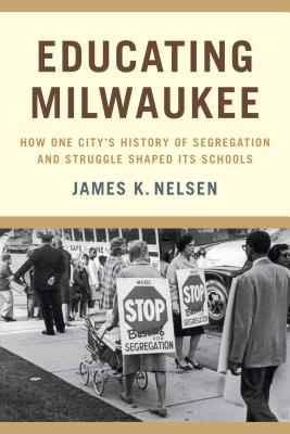 Educating Milwaukee: How One Citys History of Segregation and Struggle Shaped Its Schools