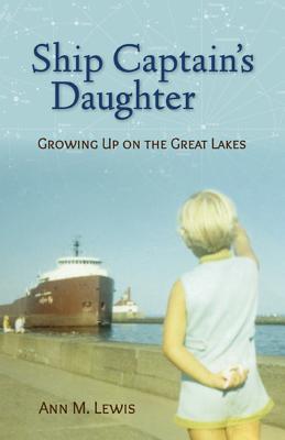 Ship Captain's Daughter: Growing Up on the Great Lakes