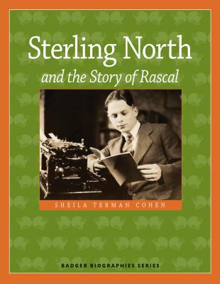 Sterling North and the Story of Rascal (Badger Biographies Series)