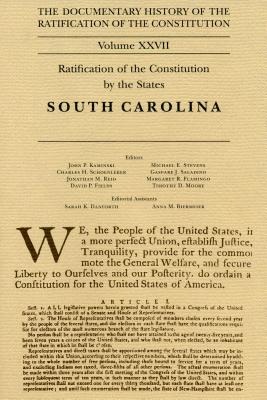 The Documentary History of the Ratification of the Constitution volume XXVII: Ratification of the Constitution by the States: South Carolina (Volume 27)