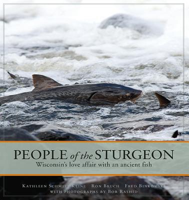 People of the Sturgeon: Wisconsins Love Affair with an Ancient Fish