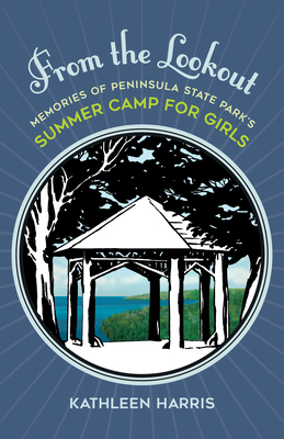 From the Lookout: Memories of Peninsula State Parks Summer Camp for Girls