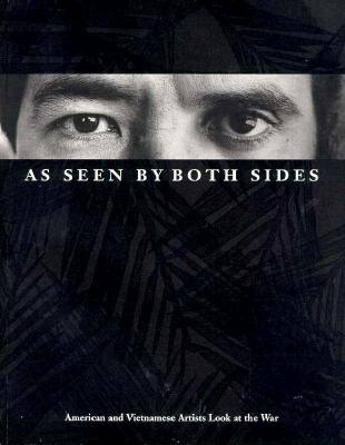 Image for As Seen by Both Sides: American and Vietnamese Artists Look at the War As Seen by Both Sides: American and Vietnamese Artists Look at the War
