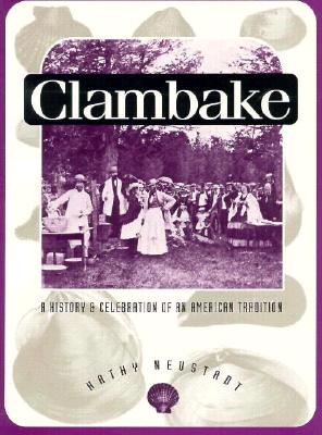 Clambake: A History and Celebration of an American Tradition (Publications of the American Folklore Society, New Series)