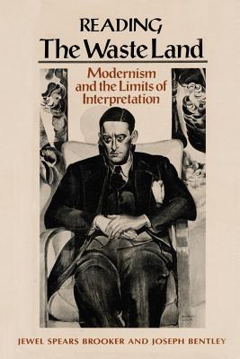 Reading The Waste Land: Modernism and the Limits of Interpretation