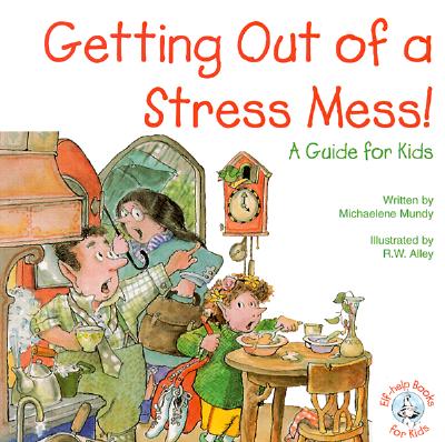 Image for Getting Out of a Stress Mess!: A Guide for Kids (Elf-Help Books for Kids) Getting Out of a Stress Mess!: A Guide for Kids (Elf-Help Books for Kids)