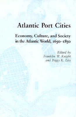 Atlantic Port Cities: Economy Culture Society Atlantic World