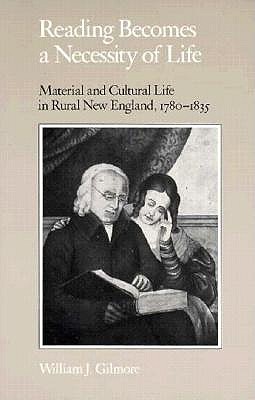 Reading Becomes Necessity of Life: Material Cultural Life in Rural New England, 1780-1835