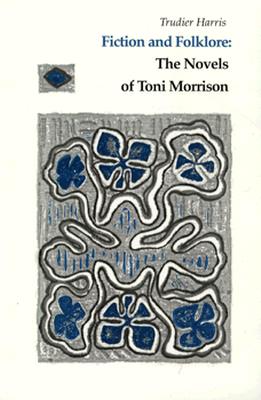 Fiction And Folklore: Novels Toni Morrison