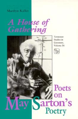 House Of Gathering: Poets On May Sartons Poetry (Volume 34) (Tenn Studies Literature)