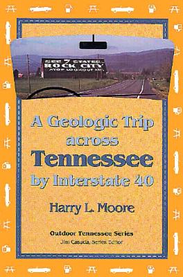 Geologic Trip Across Tennessee: Interstate 40 (Outdoor Tennessee Series)