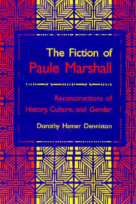 The Fiction of Paule Marshall: Reconstructions of History, Culture, and Gender