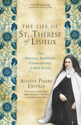 Image for The Life of St. Therese of Lisieux: The Original Biography Commissioned by Her Sister