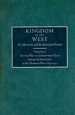 On the Way to Somewhere Else: European Sojourners in the Mormon West, 1834-1930