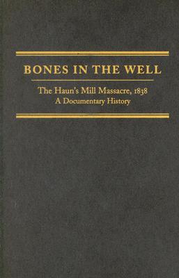 Bones in the Well: The Hauns Mill Massacre of 1838