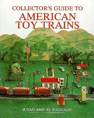 Collector's Guide to American Toy Trains (WALLACE-HOMESTEAD COLLECTOR'S GUIDE SERIES)