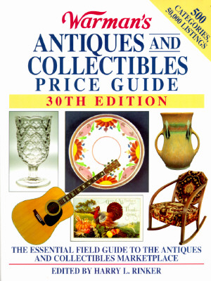 WARMAN'S ANTIQUES AND COLLECTIBLES PRICE GUIDE The Essential Field Guide to the Antiques and Collectibles Marketplace