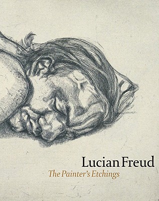 Lucian Freud: The Painter's Etchings