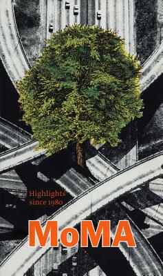 MoMA Contemporary Highlights: 250 Works since 1980 from The Museum of Modern Art, New York