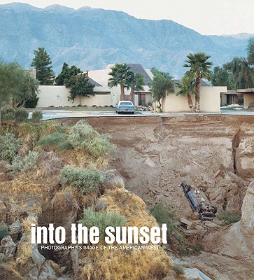 Into the Sunset: Photography's Image of the American West (Museum of Modern Art, New York: Exhibition Catalogues)