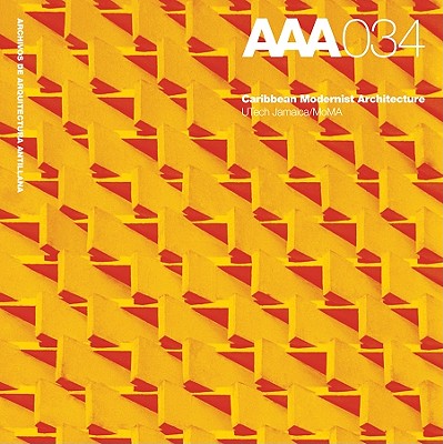 Caribbean Modernist Architecture: Archives of Architecture Antillana/AAA 034 (Archivos De Arquitectura Antillana)