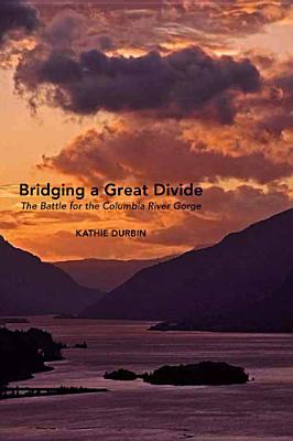 Bridging a Great Divide: The Battle for the Columbia River Gorge