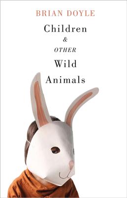 Children and Other Wild Animals: Notes on badgers, otters, sons, hawks, daughters, dogs, bears, air, bobcats, fishers, mascots, Charles Darwin, newts, . tigers and various other zoological matters