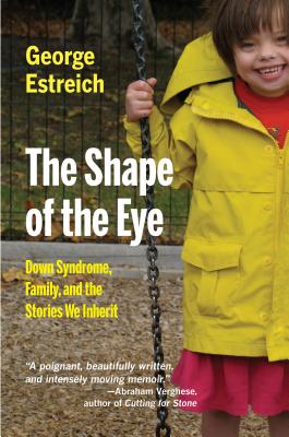 Image for The Shape of the Eye: Down Syndrome, Family, and the Stories We Inherit (MEDICAL HUMANITIES SERIES)