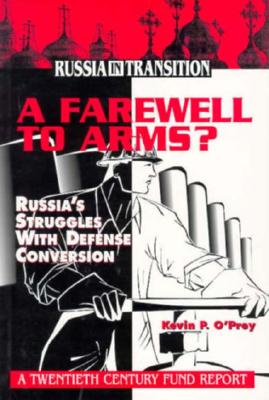 A Farewell to Arms: Russia's Struggles With Defense Conversion (Russia in Transition)