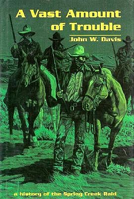 Vast Amount of Trouble: A History of the Spring Creek Raid