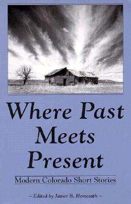 Image for Where Past Meets Present: Modern Colorado Short Stories Where Past Meets Present: Modern Colorado Short Stories