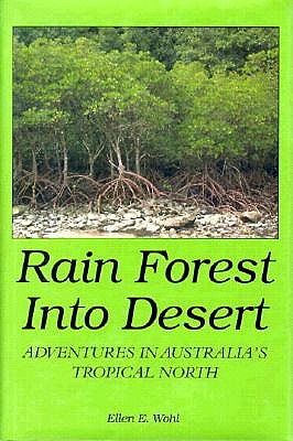 Rain Forest into Desert: Adventures in Australia's Tropical North