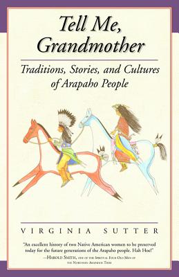 Tell Me, Grandmother: Traditions, Stories, and Cultures of Arapaho People (The Women's West)