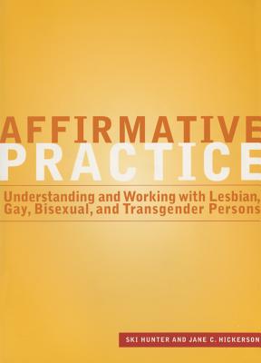 Affirmative Practice: Understanding and Working With Lesbian, Gay, Bisexual, and Transgender Persons