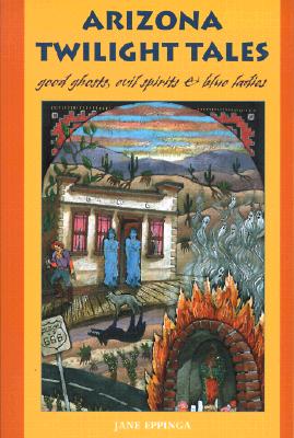 Arizona Twilight Tales: Good Ghosts, Evil Spirits & Blue Ladies (The Pruett Series)