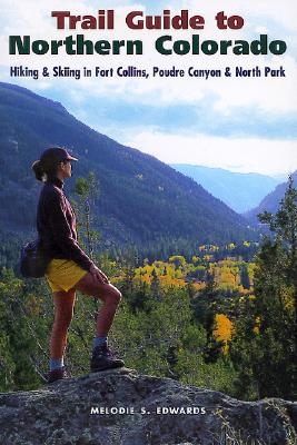 Trail Guide to Northern Colorado: Hiking & Skiing in Fort Collins, Poudre Canyon & North Park (The Pruett Series)