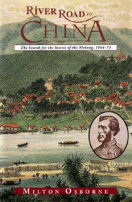 River Road to China: The Search for the Source of the Mekong, 1866- 73