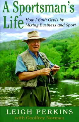 A Sportsman's Life: How I Built Orvis by Mixing Business and Sport